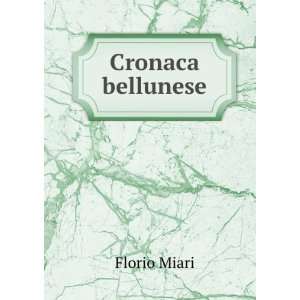  Cronaca Bellunese (Italian Edition) Florio Miari Books