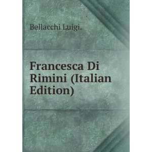    Francesca Di Rimini (Italian Edition) Bellacchi Luigi. Books