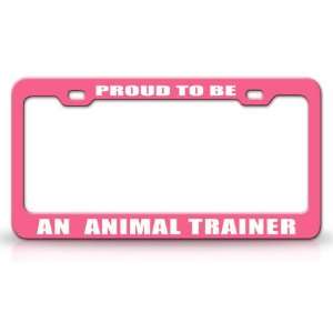 PROUD TO BE AN ANIMAL TRAINER Occupational Career, High Quality STEEL 