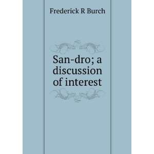    San dro; a discussion of interest Frederick R Burch Books
