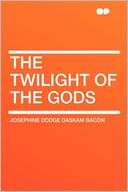 The Twilight of the Gods Josephine Dodge Daskam Bacon