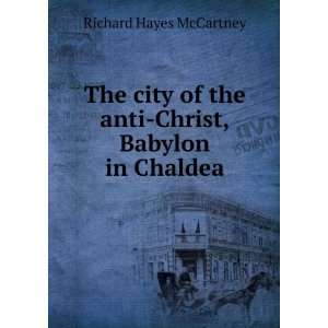  The city of the anti Christ, Babylon in Chaldea Richard 
