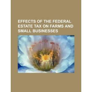  Effects of the federal estate tax on farms and small 