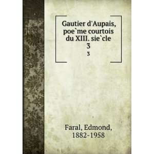  Gautier dAupais, poeÌ?me courtois du XIII. sieÌ?cle. 3 