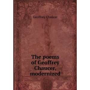  The poems of Geoffrey Chaucer modernized Geoffrey, d 