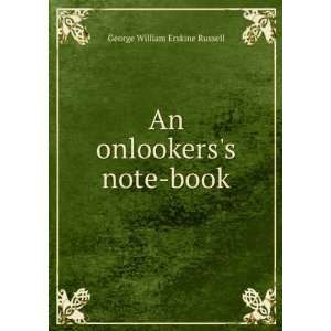    An onlookers note book George William Erskine Russell Books