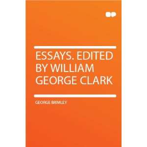    Essays. Edited by William George Clark George Brimley Books