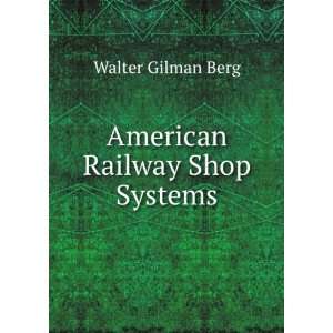  American Railway Shop Systems Walter Gilman Berg Books