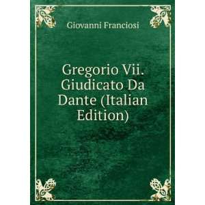  Vii. Giudicato Da Dante (Italian Edition) Giovanni Franciosi Books