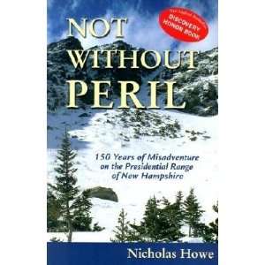  Not Without Peril 150 Years of Misadventure on the 