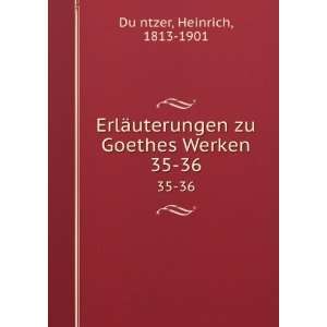   zu Goethes Werken. 35 36 Heinrich, 1813 1901 DuÌ?ntzer Books