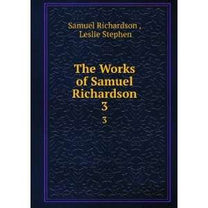   of Samuel Richardson. 3 Leslie Stephen Samuel Richardson  Books