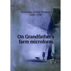 On Grandfathers farm microform Annie Thomas, 1844 1938 