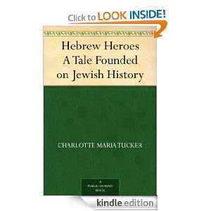 Hebrew Heroes A Tale Founded on Jewish History Charlotte Maria Tucker 