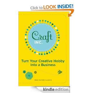 Craft, Inc. Turn Your Creative Hobby into a Business Meg Mateo 