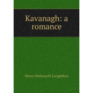  Kavanagh a romance Henry Wadsworth Longfellow Books