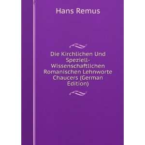   Romanischen Lehnworte Chaucers (German Edition) Hans Remus Books