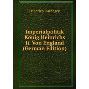   Heinrichs Ii. Von England (German Edition) Friedrich Hardegen Books