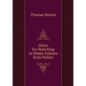   Hints for Sketching in Water Colours from Nature Thomas Hatton Books