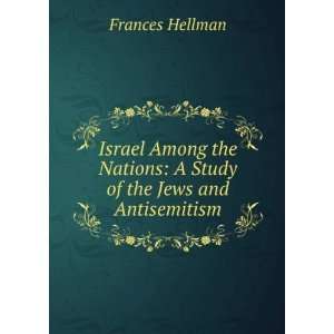   Nations A Study of the Jews and Antisemitism Frances Hellman Books