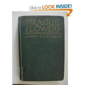  Prairie Flowers James B. Hendryx Books