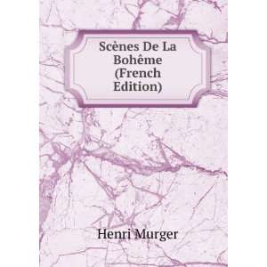    ScÃ¨nes De La BohÃªme (French Edition) Henri Murger Books