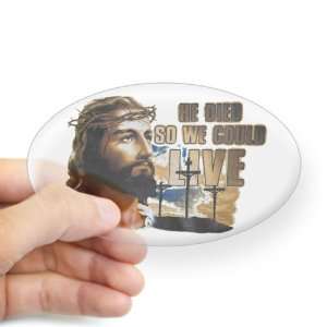   Sticker Clear (Oval) Jesus He Died So We Could Live 