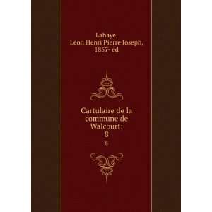   de Walcourt;. 8 LÃ©on Henri Pierre Joseph, 1857  ed Lahaye Books
