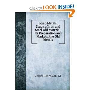   Steel Old Material, its Preparation and Markets George Henry Manlove