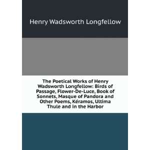 of Henry Wadsworth Longfellow Birds of Passage, Flower De Luce, Book 