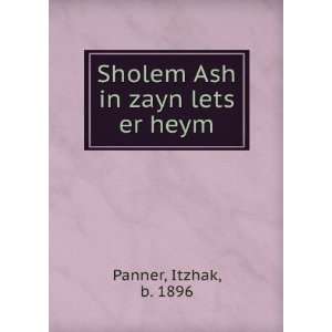    Sholem Ash in zayn lets er heym Itzhak, b. 1896 Panner Books