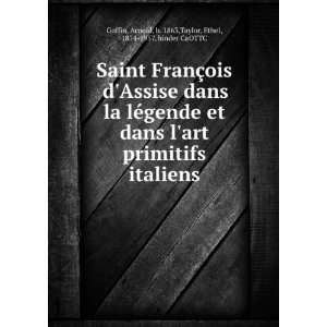 Saint FranÃ§ois dAssise dans la lÃ©gende et dans lart primitifs 