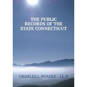   Records of the State of Connecticut Lld Charles J. Hoadly Books