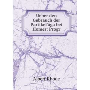   den Gebrauch der PartikelÃ¡ga bei Homer Progr Albert Rhode Books