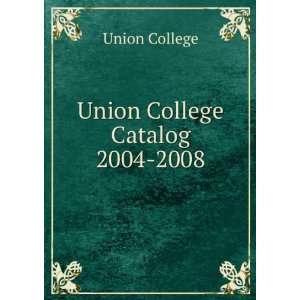  Union College Catalog. 2004 2008 Union College Books