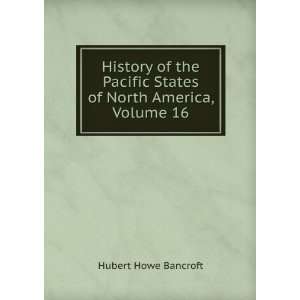   States of North America, Volume 16 Hubert Howe Bancroft Books