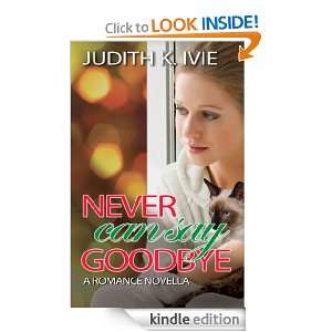 Never Can Say Goodbye A Romance Novella Judith Ivie  