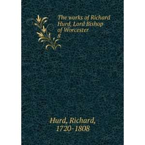   Hurd, Lord Bishop of Worcester. 8 Richard, 1720 1808 Hurd Books