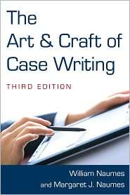 The Art and Craft of Case Writing, (0765627795), William Naumes 