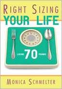   Right Sizing Your Life by Monica M. Schmelter 