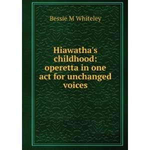    operetta in one act for unchanged voices Bessie M Whiteley Books