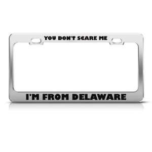 You DonT Scare Me I From Delaware Humor license plate frame Stainless