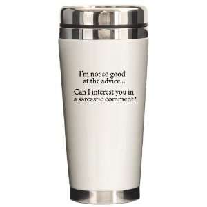  Sarcasm Advice Funny Ceramic Travel Mug by  