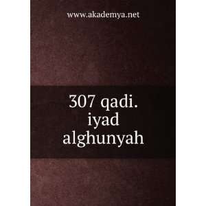  307 qadi.iyad alghunyah www.akademya.net Books