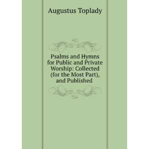   (for the Most Part), and Published . Augustus Toplady Books