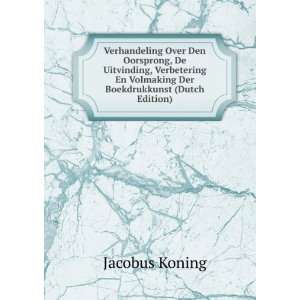   En Volmaking Der Boekdrukkunst (Dutch Edition) Jacobus Koning Books