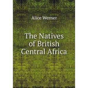  The Natives of British Central Africa Alice Werner Books