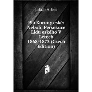   Lidu eskÃ©ho V Letech 1868 1873 (Czech Edition) Jakub Arbes Books
