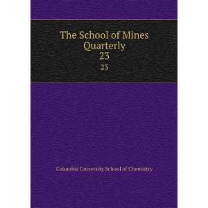  The School of Mines Quarterly. 23 Columbia University 