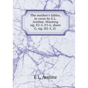  The mothers fables, in verse by E.L. Aveline. Wanting sig 